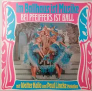 Im Ballhaus Ist Musike Bei Pfeiffers Ist Ball - Im Ballhaus Ist Musike Bei Pfeiffers Ist Ball