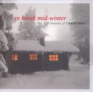 Various - In Bleak Mid-Winter (The Soft Sounds Of Christmas)