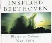 Beethoven - Inspired Beethoven (Music To Enhance Your Spirit)