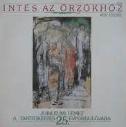 Various - Intés Az Őrzőkhöz - Jubileumi Lemez A Tanítóképzés 25. Évfordulójára
