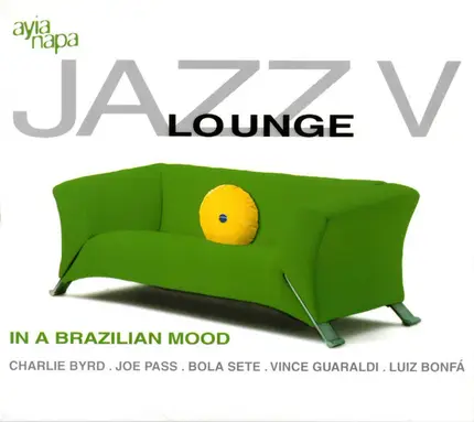 Joe Pass And Paulinho da Costa / John Pisano / Bola Sete a.o - Jazz Lounge V (In A Brazilian Mood)