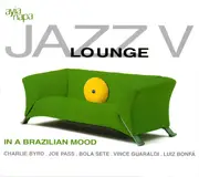CD - Joe Pass And Paulinho da Costa / John Pisano / Bola Sete a.o - Jazz Lounge V (In A Brazilian Mood) - Digipak