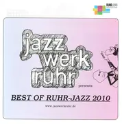 CD - The Bliss, The Dorf, U.F.O. & others - Jazzwerkruhr Presents: Best Of Ruhr-Jazz 2010