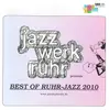 CD - The Bliss, The Dorf, U.F.O. & others - Jazzwerkruhr Presents: Best Of Ruhr-Jazz 2010