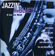 Chet Baker / Sonny Rollins / Dizzy Gillespiie a.o. - Jazzin' the Blues - 18 Cool Jazz Moods