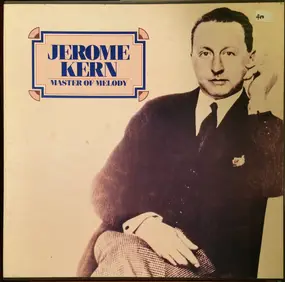 Jerome Kern - Jerome Kern: Master Of Melody