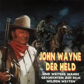 Arnold Marquis - John Wayne Der Held - Und Weitere Wahre Geschichten Aus Dem Wilden Westen