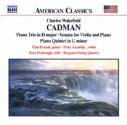 Cadman - Piano Trio In D Major / Sonata For Violin And Piano / Piano Quintet In G Minor