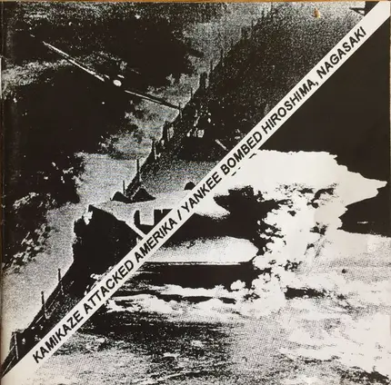 Various - Kamikaze Attacked Amerika / Yankee Bombed Hiroshima, Nagasaki