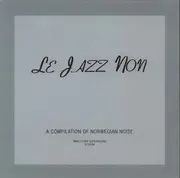 CD - Lasse Marhaug, Supersilent, Larmoyant a.o. - Le Jazz Non (A Compilation Of Norwegian Noise)