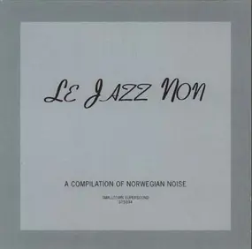 Lasse Marhaug - Le Jazz Non (A Compilation Of Norwegian Noise)