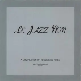 Lasse Marhaug - Le Jazz Non (A Compilation Of Norwegian Noise)