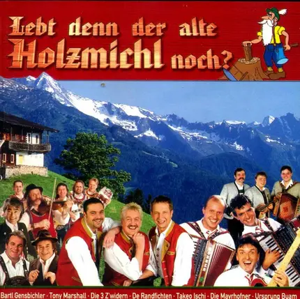Die 3 Z'widern, De Randfichten, Tony Marshall a.o. - Lebt Denn der Alte Holzmichl Noch
