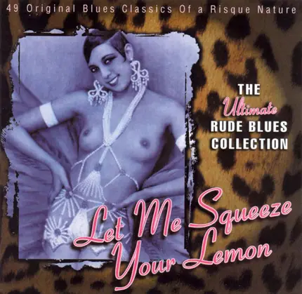 Bobo Thomas, Jimmy Gordon, Bessie Smith a.o. - Let Me Squeeze Your Lemon: The Ultimate Rude Blues Collection