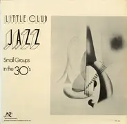 The Harlem Footwarmers / Joe Venuti's Blue Four / Candy And Coco a.o. - Little Club Jazz - Small Groups In The 30's