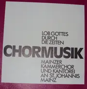 Ernst Pepping / Kurt Hessenberg a.o. - Lob Gottes Durch Die Zeiten - Chormusik Aus St. Johannis Zu Mainz