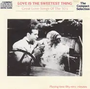 Various - Love Is The Sweetest Thing - Great Love Songs Of The 30s
