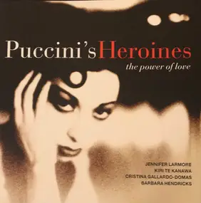 Giacomo Puccini - Puccini Heroines - The Power Of Love