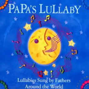 Various Artists - Papa's Lullaby - Lullabies Sung By Fathers Around The World