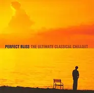 Bach / Debussy / Rachmaninov a.o. - Perfect Bliss, The Ultimate Classical Chillout
