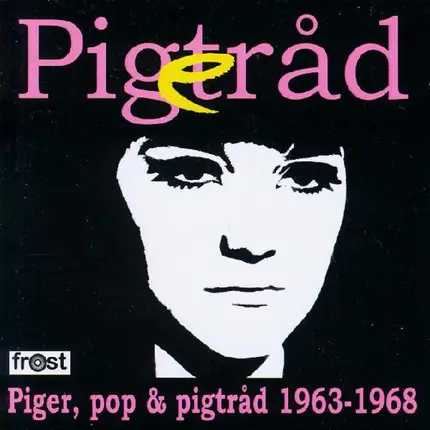 Anni Sylvan, Anette, Hanne a.o. - Pigetråd : Piger, Pop & Pigtråd 1963-1968