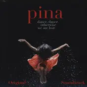Pina - Dance, Dance Otherwise We Are Lost (Original Soundtrack)