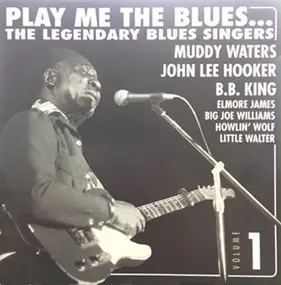 Muddy Waters - Play Me The Blues...The Legendary Blues Singers - Volume 1