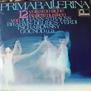 J. Strauss / Brahms / Delibes / Verdi / Tschaikowsky / Gounod a.o. - Primaballerina - 12 Volkstümliche Ballettmusiken