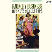 Lil Johnson, Lonnie Johnson a.o. - Raunchy Business: Hot Nuts & Lollypops