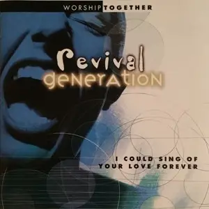 Matt Redman, Kim Hill, Noel Richards - Revival Generation: I Could Sing Of Your Love Forever