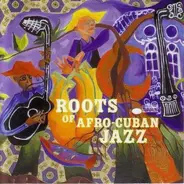 Stan Kenton, Dizzy Gillespie, Tadd Dameron - Roots Of Afro-Cuban Jazz