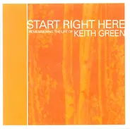 Various - Start Right Here (Remembering The Life Of Keith Green)
