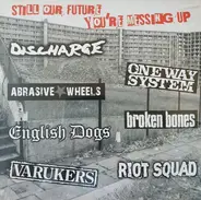 Discharge / Riotsquad / Abrasive Wheels a.o - Still Our Future You're Messing Up