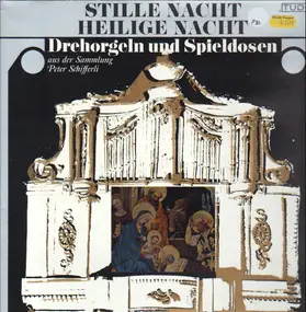 Weihnachtslieder - Stille Nacht, Heilige Nacht - Drehorgeln und Spieldosen Aus Der Sammlung Peter Schifferli