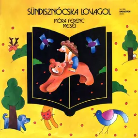 Various Artists - Sündisznócska Lovagol (Móra Ferenc Meséi)