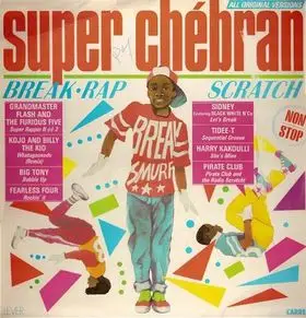 Sidney, Grandmaster Flash, Big Tony a.o. - Super Chébran - Break - Rap - Scratch