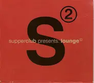 afterlife, bedrock, thunderball a.o. - Supperclub Presents: Lounge 2