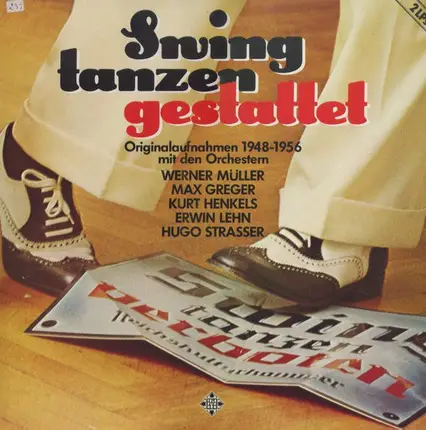 Max Greger a.o. - Swing Tanzen Gestattet - Originalaufnahmen 1948 - 1956 Mit Den Orchestern Werner Müller / Max Grege