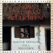 LP - Badacsonyi Lajos / Béres Jenőné o.a. - Szép Zalában Születtem: Magyar Népzene Zala Megyéből