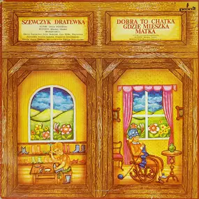 Various Artists - Szewczyk Dratewka, Dobra To Chatka Gdzie Mieszka Matka, Stoliczku Nakryj Się, Baśń O Ziemnych Ludka