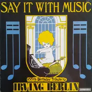 The Blue Lyres, Casa Loma Orchestra, a.o. - Say It With Music (100th Birthday Tribute To Irving Berlin)