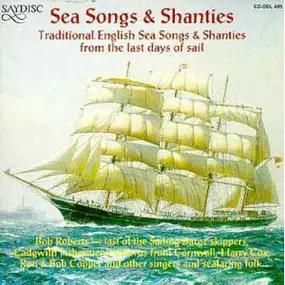 Various Artists - Sea Songs & Shanties - Traditional English Sea Songs & Shanties From The Last Days Of Sail