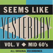 Various - Seems Like Yesterday Vol. V - Mid 60's