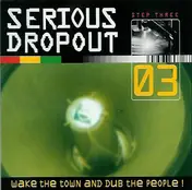 Lob - Serious Dropout - Step Three - Wake The Town And Dub The People!