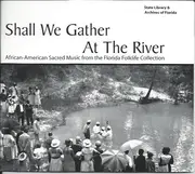 CD - Various - Shall We Gather At The River - African-American Sacred Music From The Florida Folklife Collection