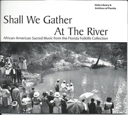 Various - Shall We Gather At The River - African-American Sacred Music From The Florida Folklife Collection