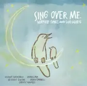 CD - Nichole Nordeman, Bethany Dillon, Christy Nockels a.o. - Sing Over Me: Worship Songs and Lullabies
