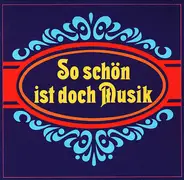 Carolus Miller, Werner Schmidt-Boelcke, Max Michailow, u.o. - So Schön Ist Doch Musik