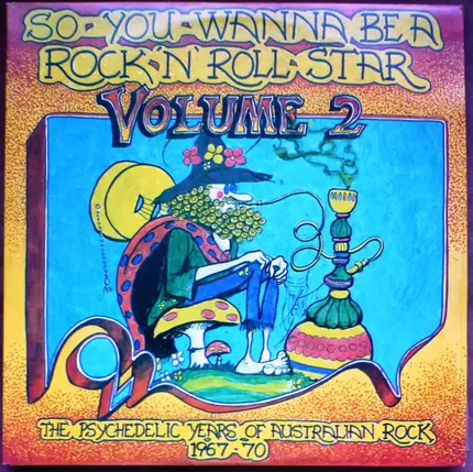 Love Machine / King Fox / The Valentines a.o. - So You Wanna Be A Rock 'N' Roll Star Volume 2 (The Psychedelic Years Of Australian Rock 1967-70)