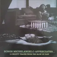 Songs Michelangelo Appreciates - Songs Michelangelo Appreciates ... (14 Groovy Tracks From The Blow Up Club)